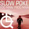 Slow Poke - Fog Man / Frog Man - Single